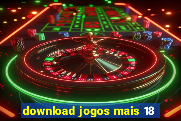 download jogos mais 18